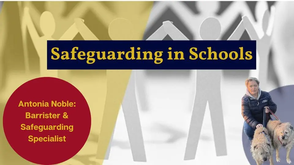 Safeguarding in Schools, with Antonia Noble, barrister and safeguarding specialist